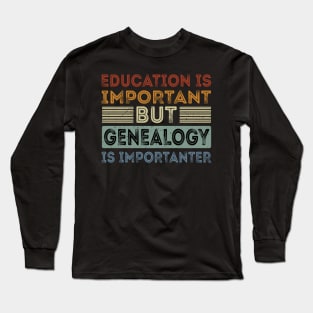 Funny Education Is Important But Genealogy Is Importanter Long Sleeve T-Shirt